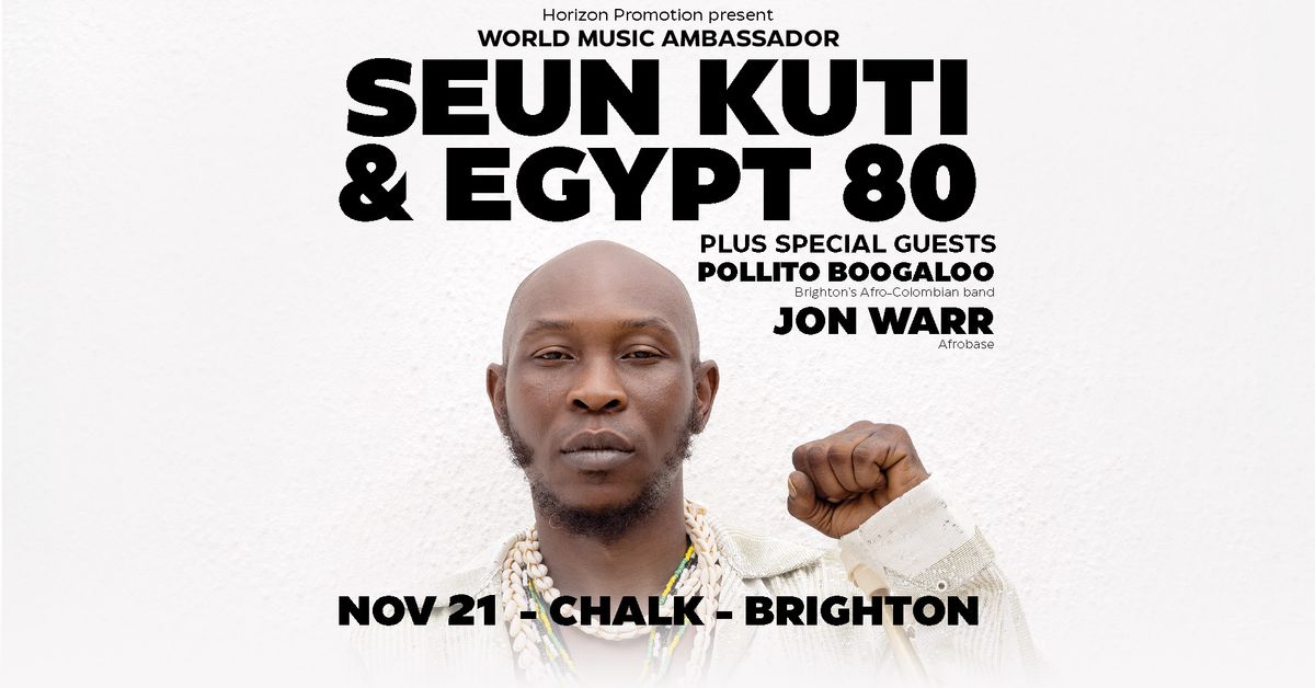 SEUN KUTI & EGYPT 80 \/\/ PLUS GUESTS \/\/ THUR 21ST NOV \/\/ CHALK \/\/ BRIGHTON