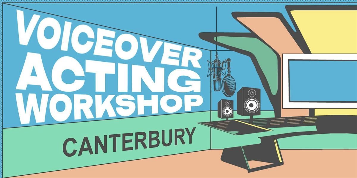 Voiceover Acting Workshop - Canterbury - Final