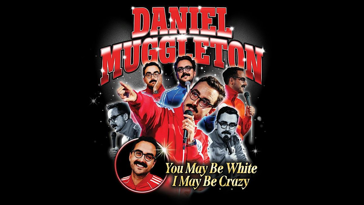 DANIEL MUGGLETON: YOU MAY BE WHITE, I MAY BE CRAZY