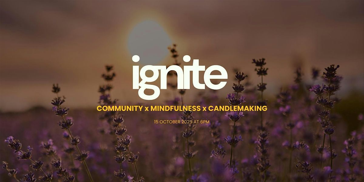 Ignite: Community x Mindfulness x Candle Making