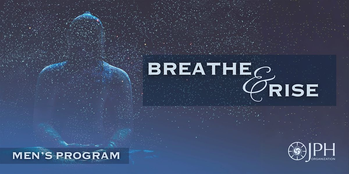 Breathe and Rise - A Men's Program
