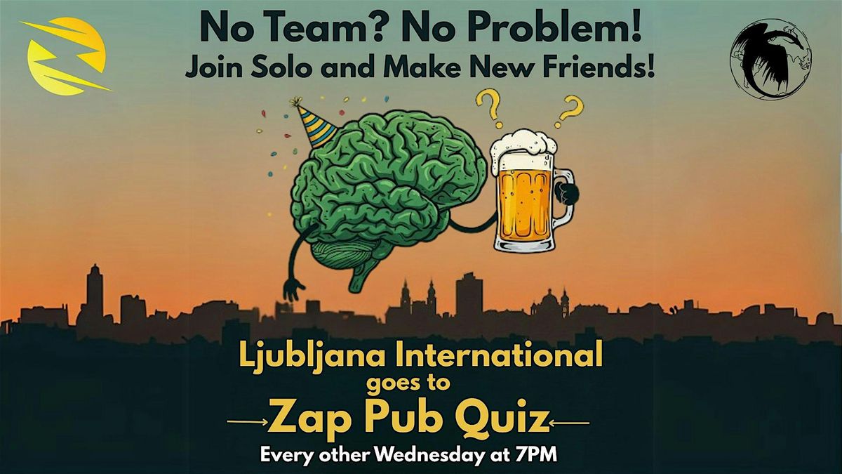 No Team? No Problem \u2013 Join the Ljubljana International ZAP Pub Quiz