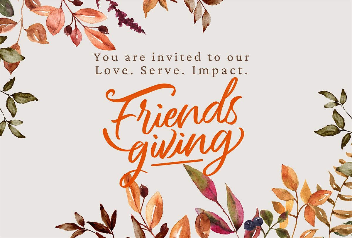 Love. Serve. Impact. November Friendsgiving Celebration