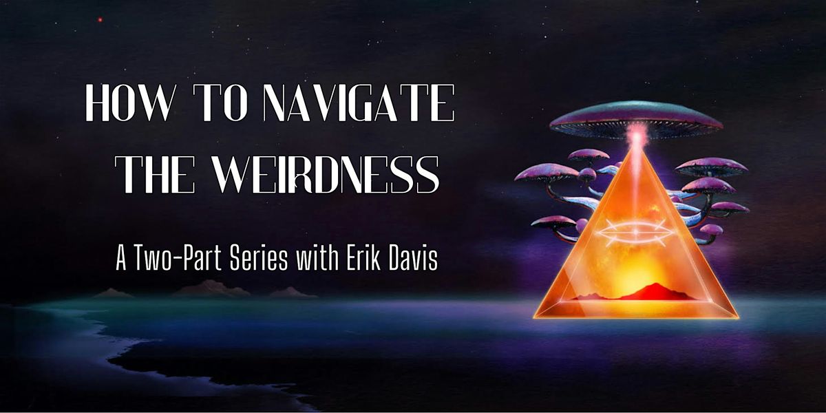 How to Navigate the Weirdness with Erik Davis