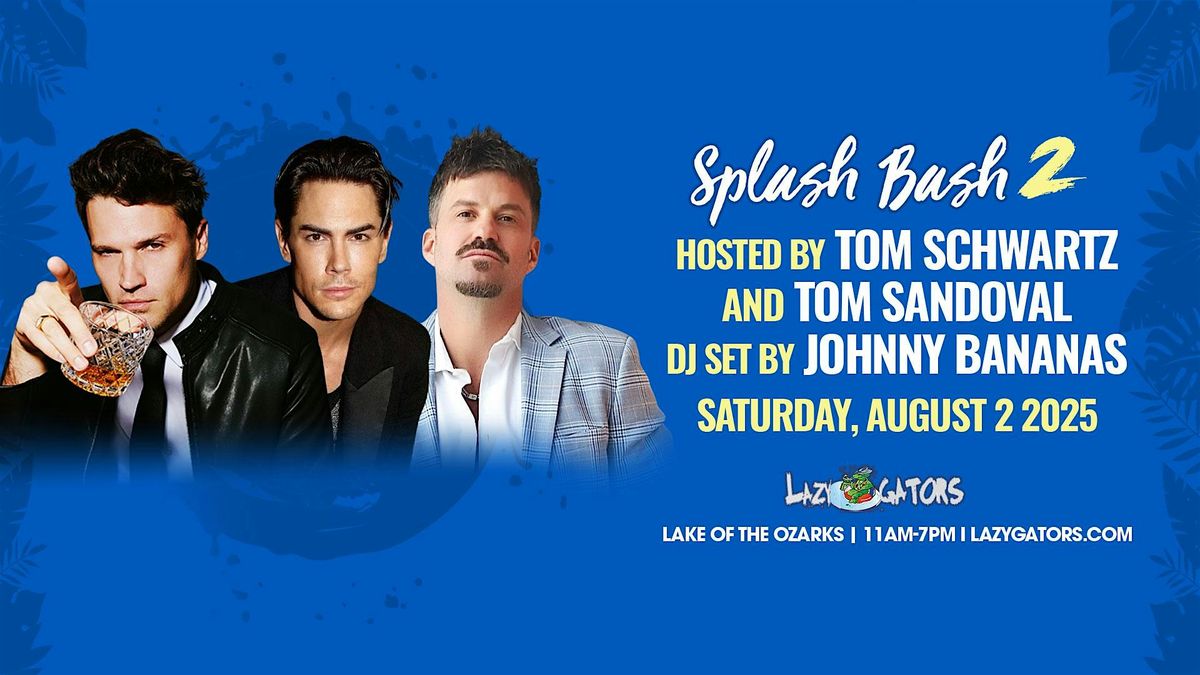 Splash Bash 2 feat. Tom Schwartz, Johnny Bananas, and Tom Sandoval  8\/2