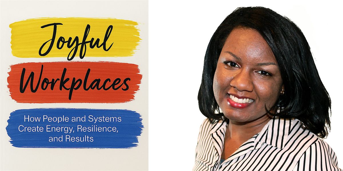 Joyful Workplaces: A Book Talk, Networking & Leadership Conversation