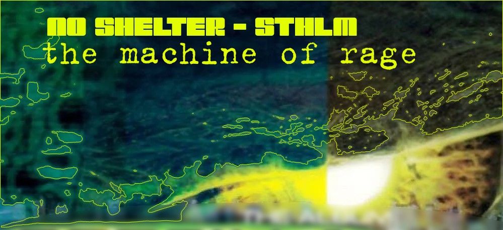 the machine of rage - No Shelter STHLM 25-26 April