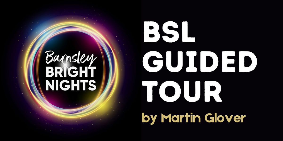 Barnsley Bright Nights - BSL guided tour