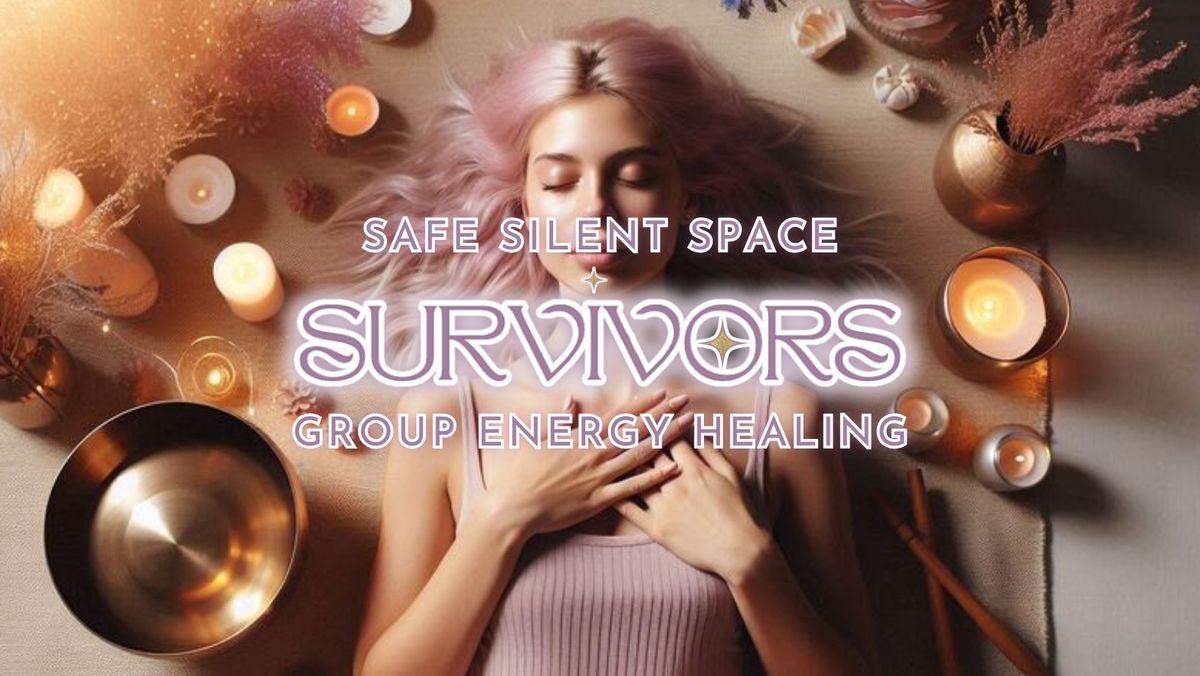 Survivors | Safe + Silent Group Energy Healing