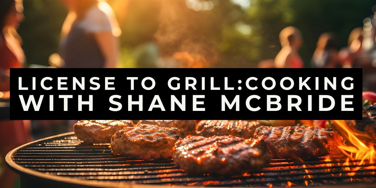 License to Grill: Cooking with Chef Shane McBride