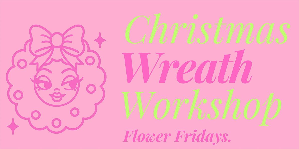 Flower Fridays: Christmas Wreath Workshop at Bisque Coffee