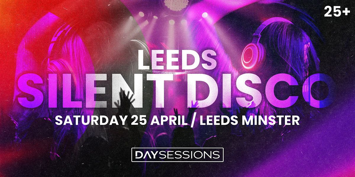DAY SESSIONS Presents: SILENT DISCO - Leeds - 2026