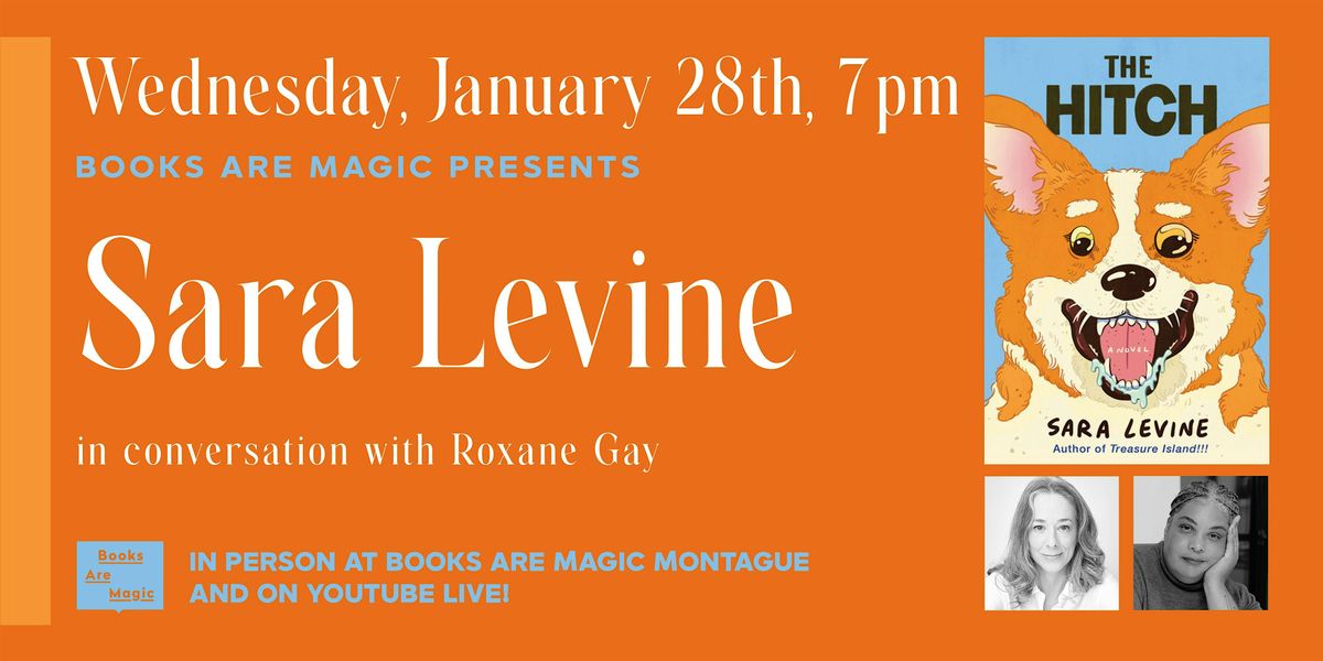 In-Store: Sara Levine: The Hitch w\/ Roxane Gay
