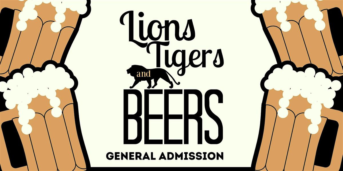 Lions, Tigers, and Beers- General Admission