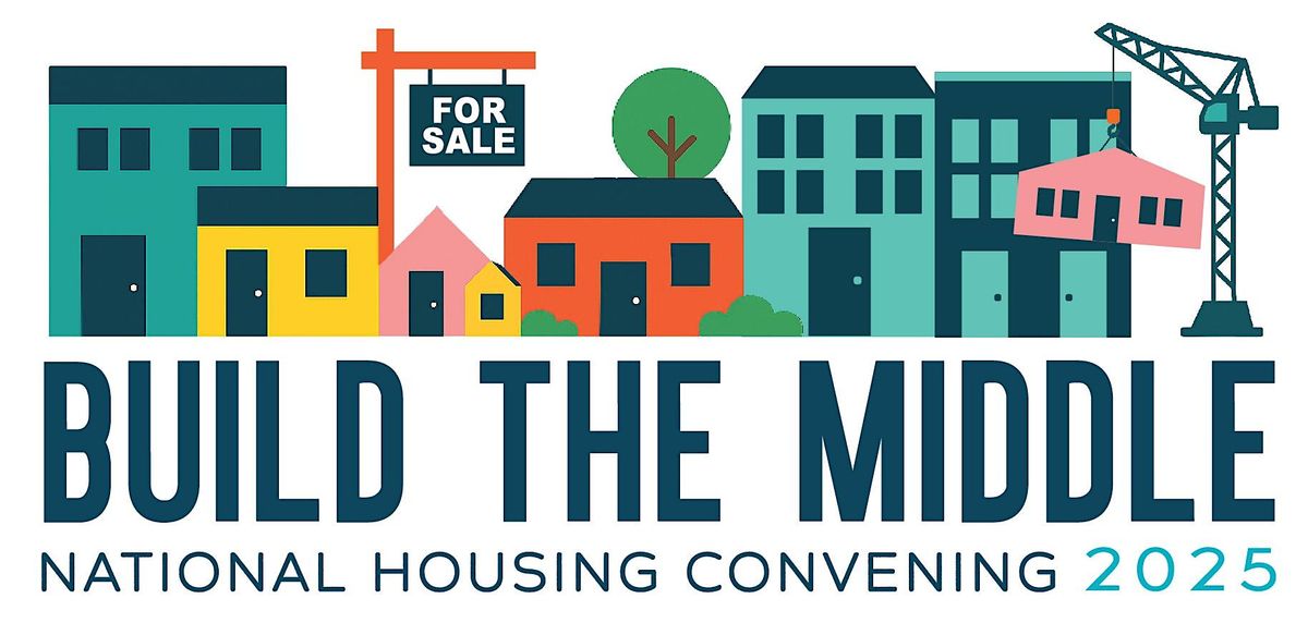 Build The Middle 2025: A National Housing Convening