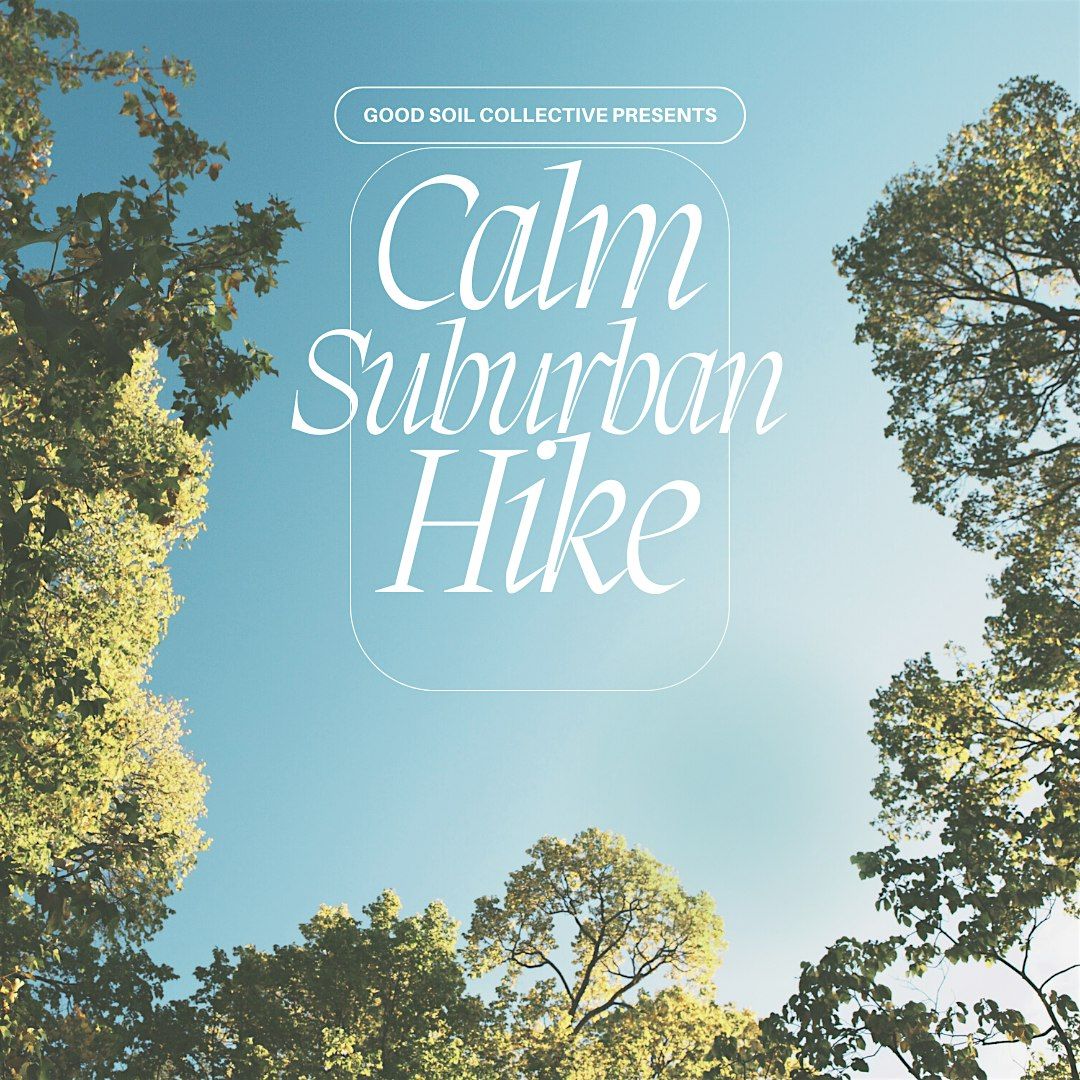 Calm Suburban Hike - Presented by Good Soil Collective