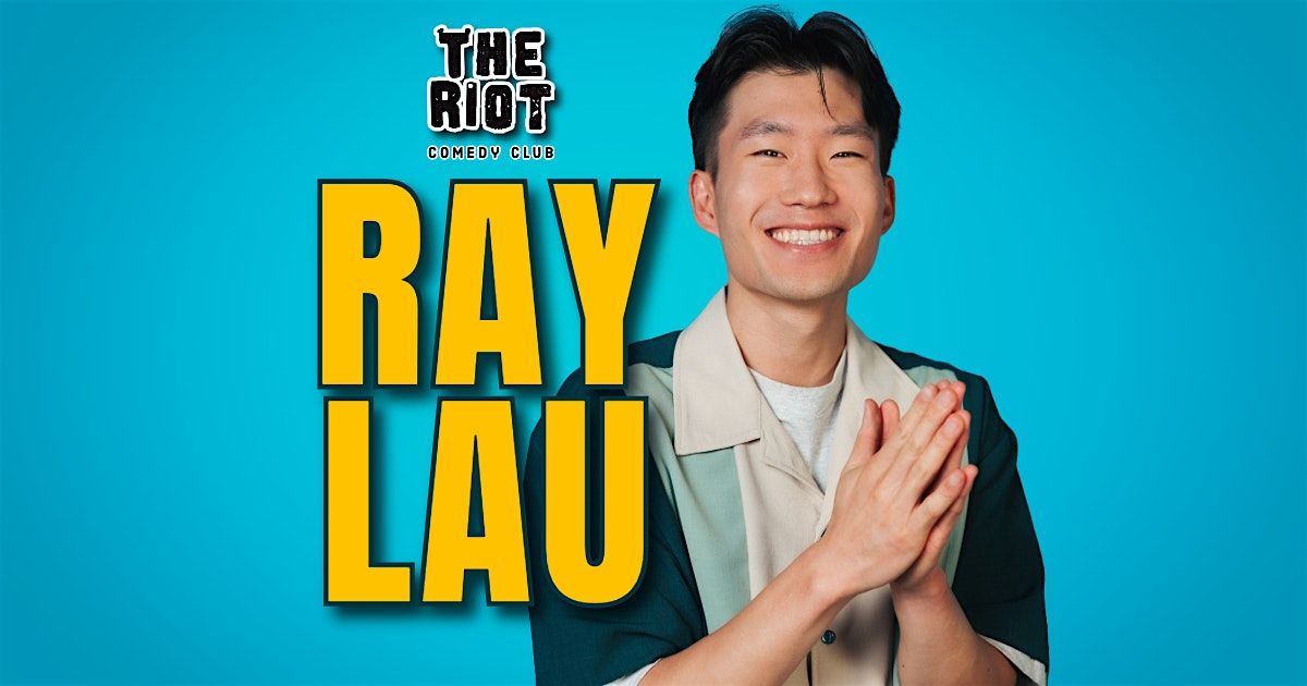 The Riot Comedy Club Presents Ray Lau