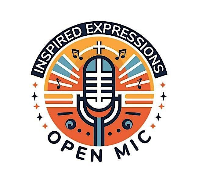 Inspired Expressions: Christ Centered Worship Experience & Open Mic