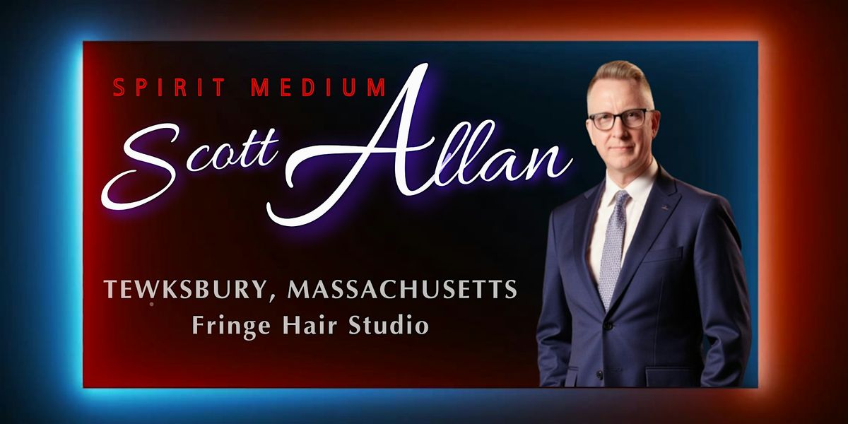 TEWKSBURY - Spirit Medium  Scott Allan \u2013 An Evening of Spirit Messages