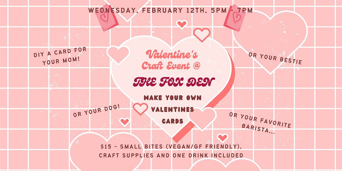 Make your Own Valentines  at The Fox Den