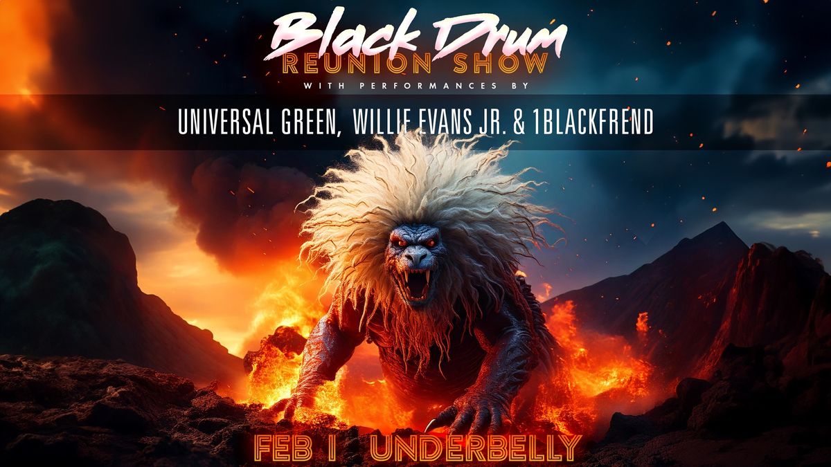 BLACK DRUM REUNION SHOW Feat UNIVERSAL GREEN, WILLIE EVANS JR & 1BLACKFREND