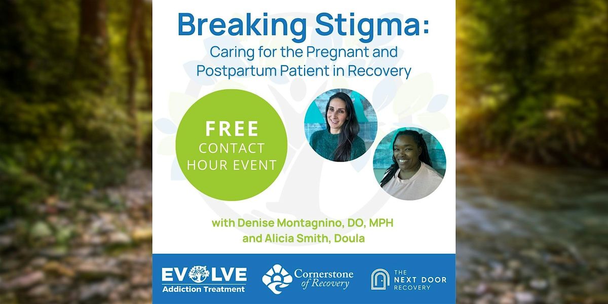 Breaking Stigma: Caring for the Pregnant and Postpartum Patient in Recovery