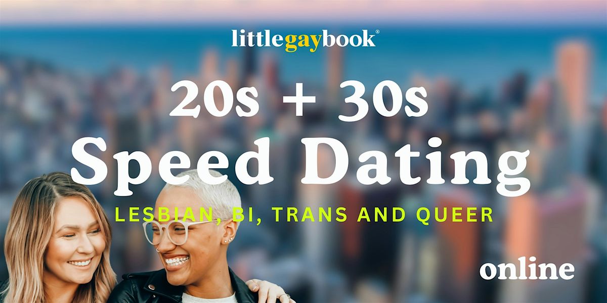 20s + 30s: Lesbian, Bi, Trans and Queer Online Speed Dating