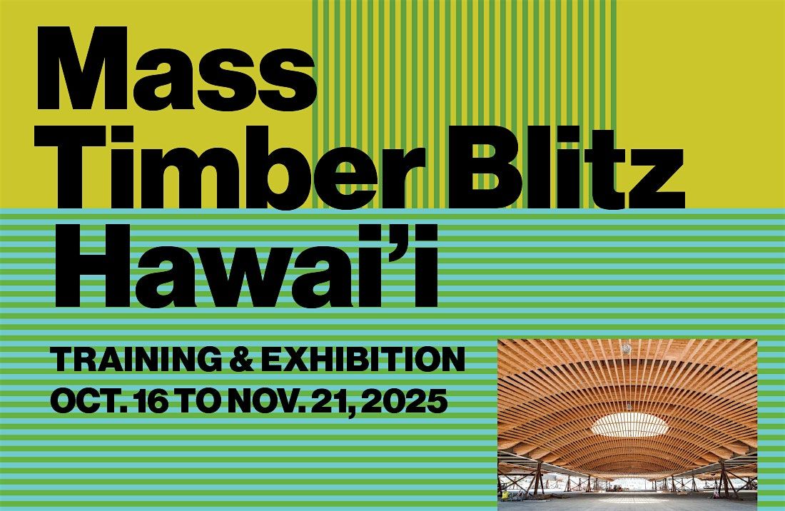 Mass Timber Blitz Hawai'i Training & Exhibition (Oct.16 to Nov.21,2025)