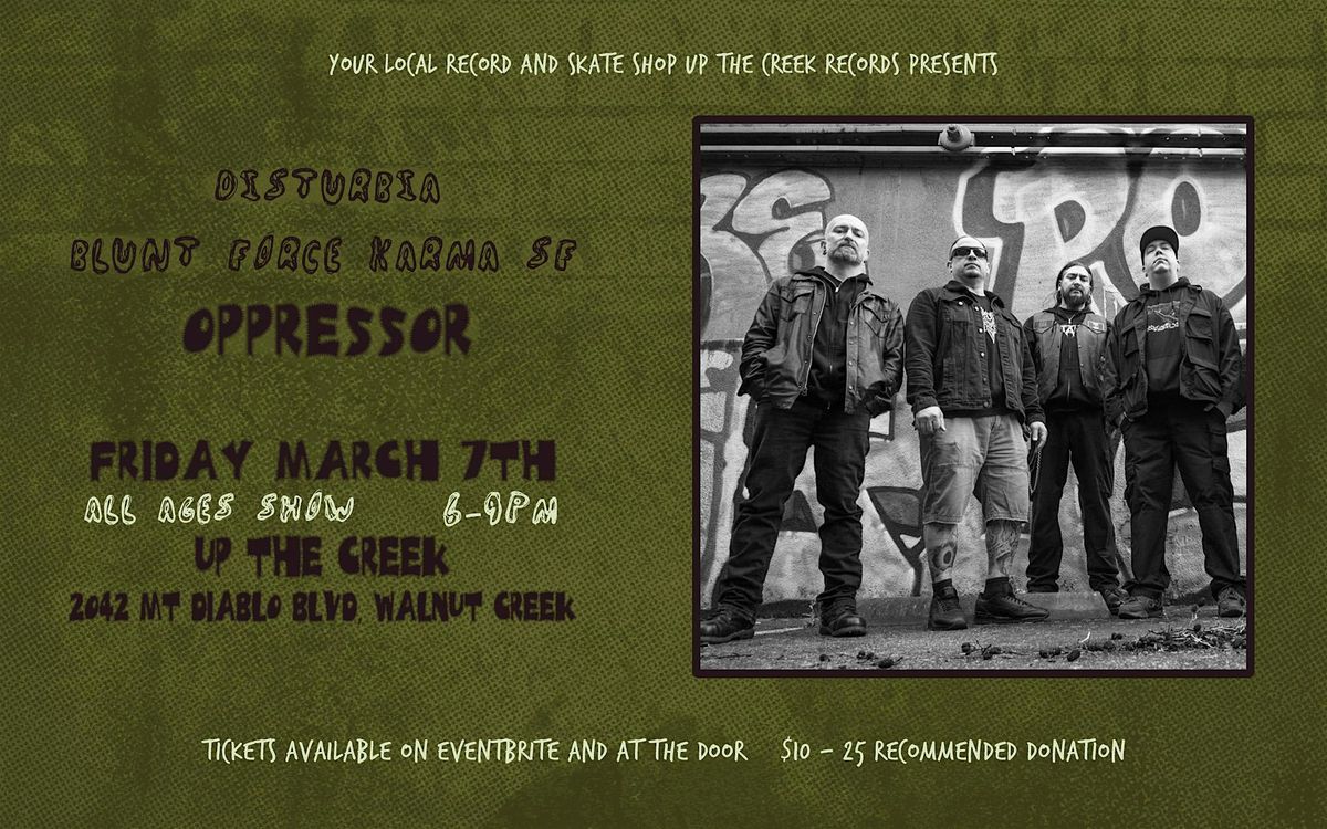 Oppressor, Blunt Force Karma and Disturbia at Up The Creek Records