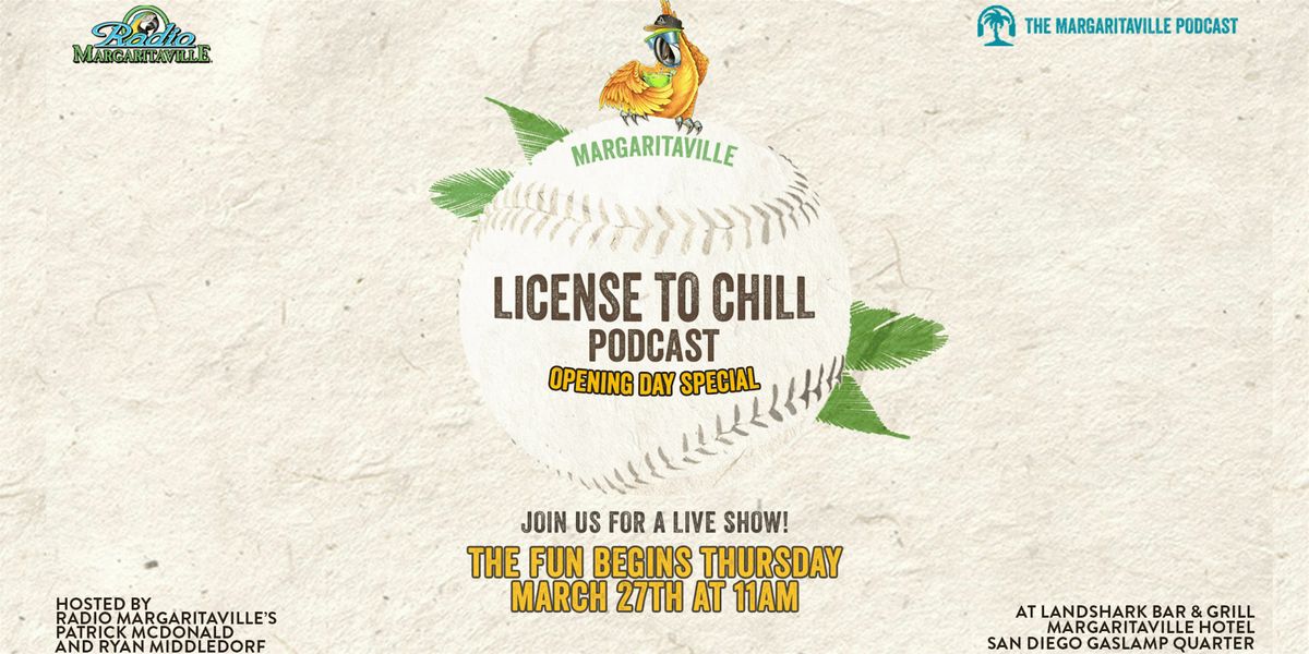 License to Chill Podcast: Padres' Opening Day Special