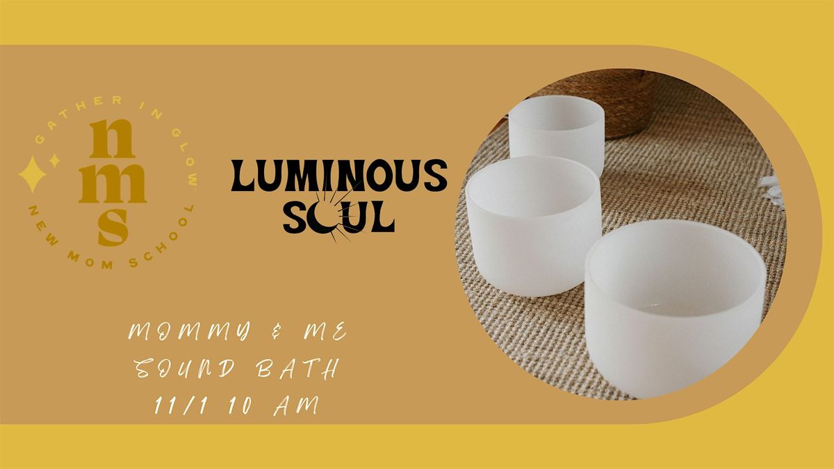 Mommy and Me Sound Bath- New Mom School and Luminous Soul