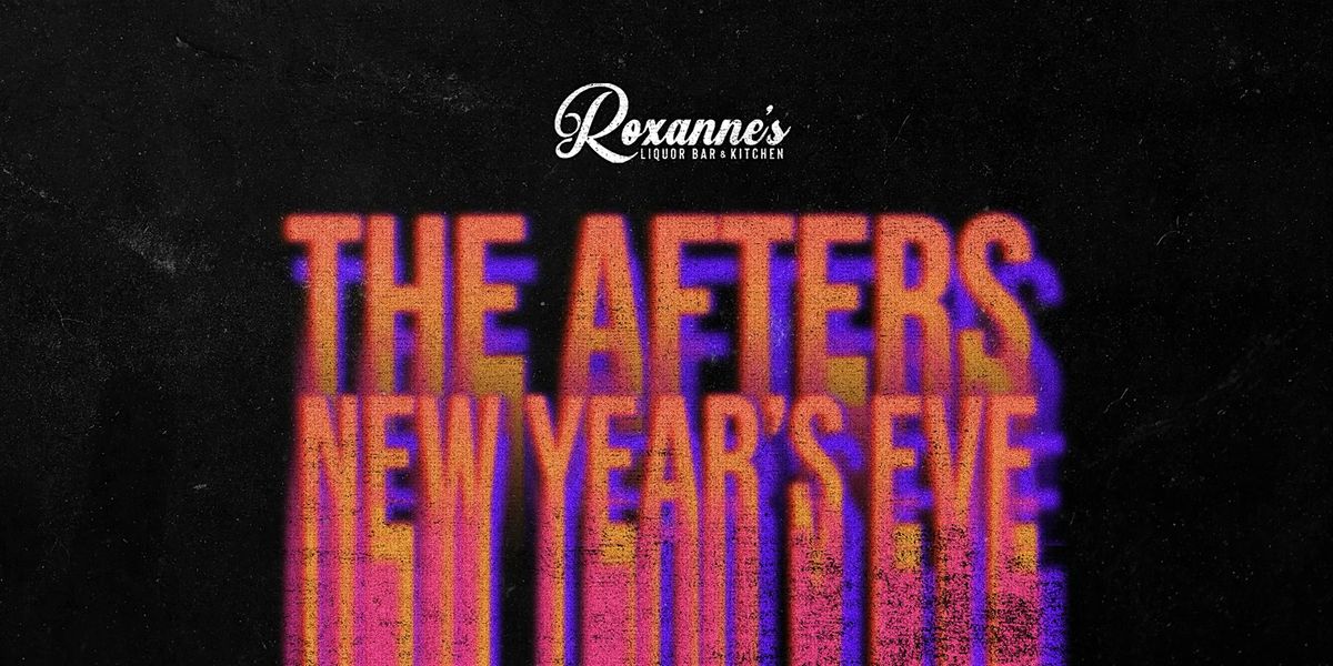 The Afters New Year's Eve 2025 At Roxanne's!