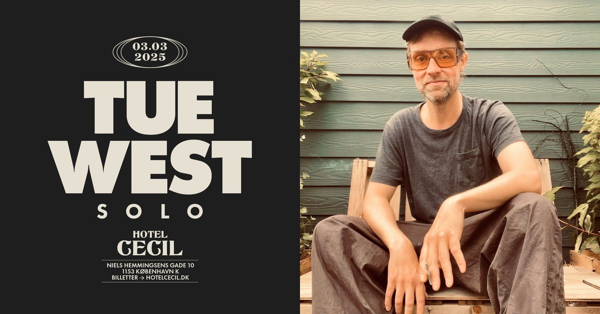 Tue West \u2013 Solo | Hotel Cecil, K\u00f8benhavn