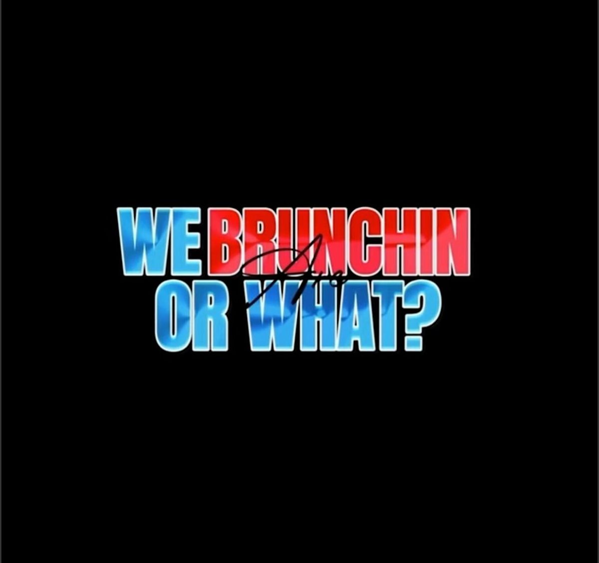 Are We Brunchin' or What?!