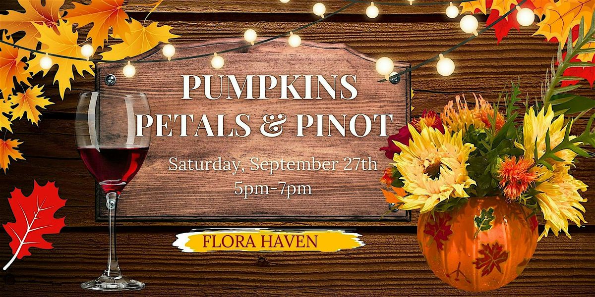 Pumpkins, Petals & Pinot