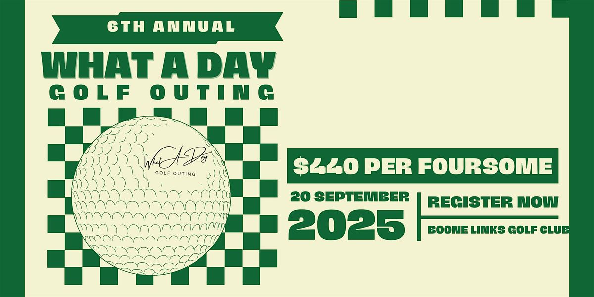 6th Annual What a Day Golf Outing