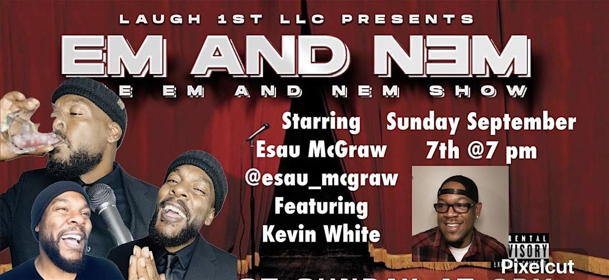 THE "EM AND NEM" COMEDY SHOW LABOR DAY SPECIAL EVENT W\/ESUA MCGRAW