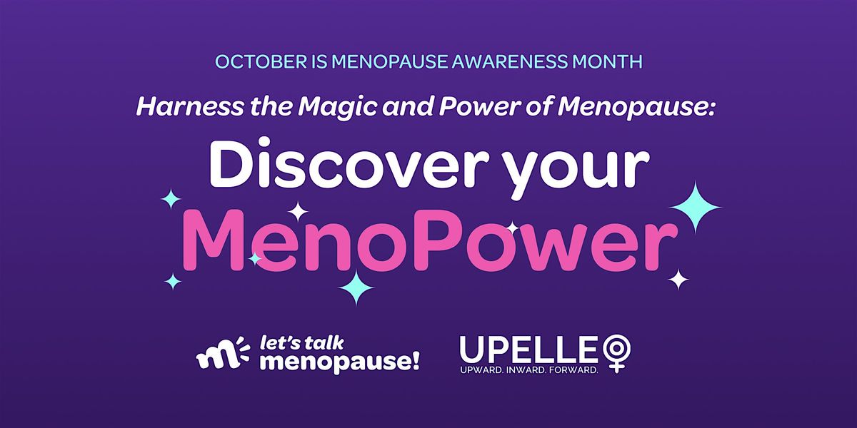 Harness the Magic and Power of Menopause:  Discover your MenoPower.