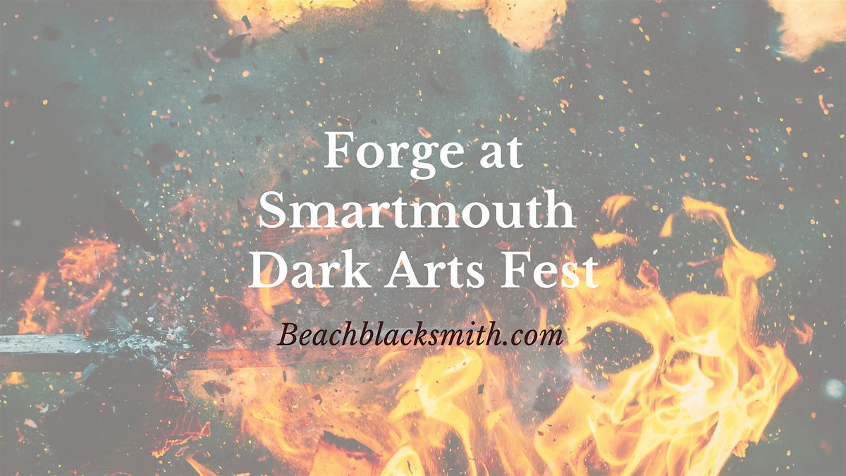 Forging at Smartmouth Dark Arts Festival