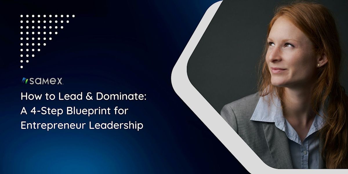 How to Lead & Dominate: A 4-Step Blueprint for Entrepreneur Leadership