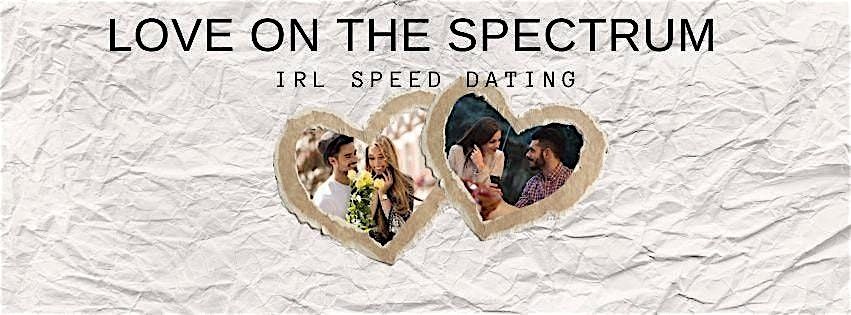 LOVE ON THE SPECTRUM  SPEED DATING EVENT 21+ OC