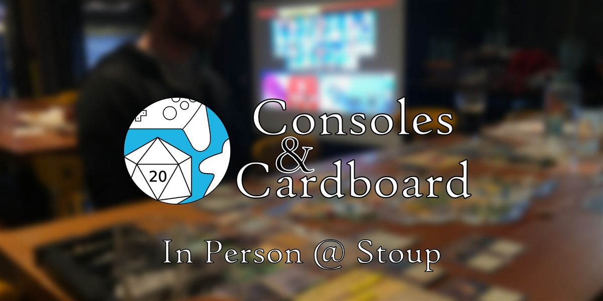Consoles & Cardboard @ Stoup