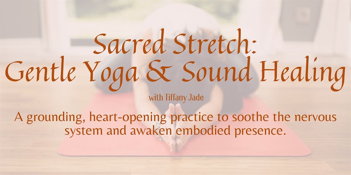Sacred Stretch: Gentle Yoga & Sound Healing
