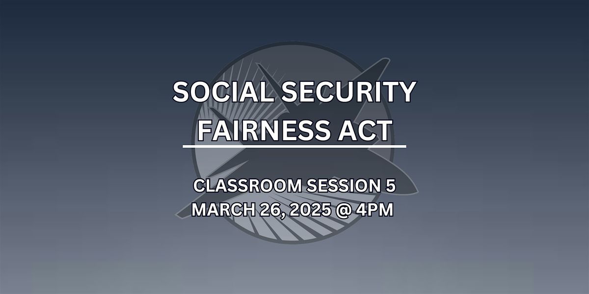 Classroom Session 5 - Social Security Fairness Act