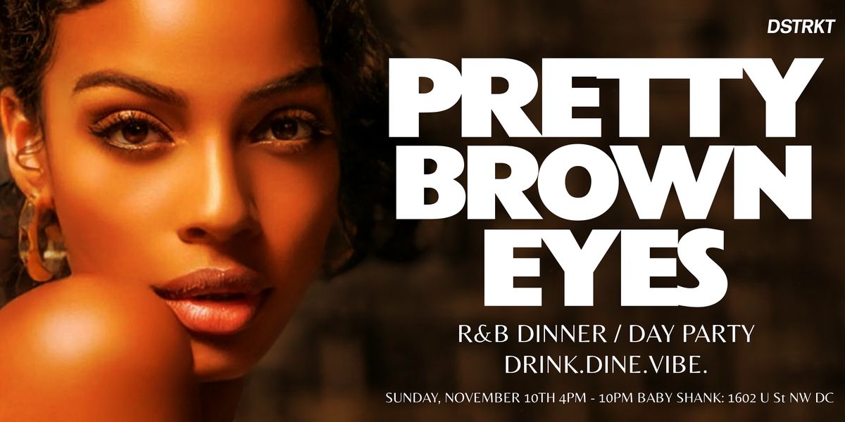 "Pretty Brown Eyes" R&B Dinner & Day Party