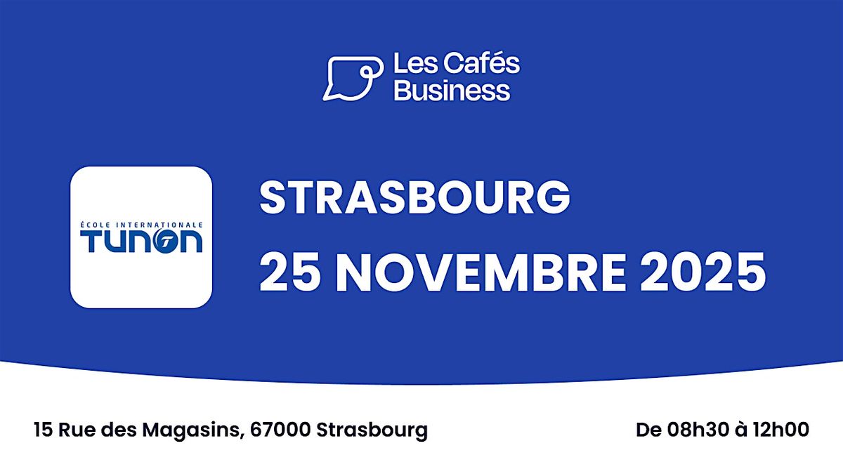 Les Caf\u00e9s Business - Ecole Internationale Tunon - Strasbourg