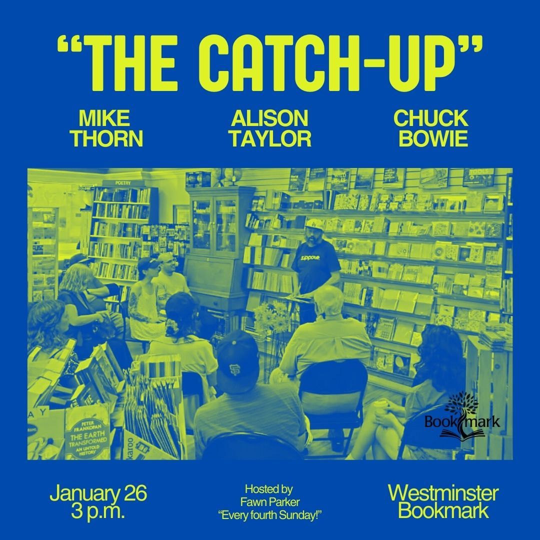 'The Catch-Up' Reading Series featuring Chuck Bowie, Alison Taylor, and Mike Thorn.