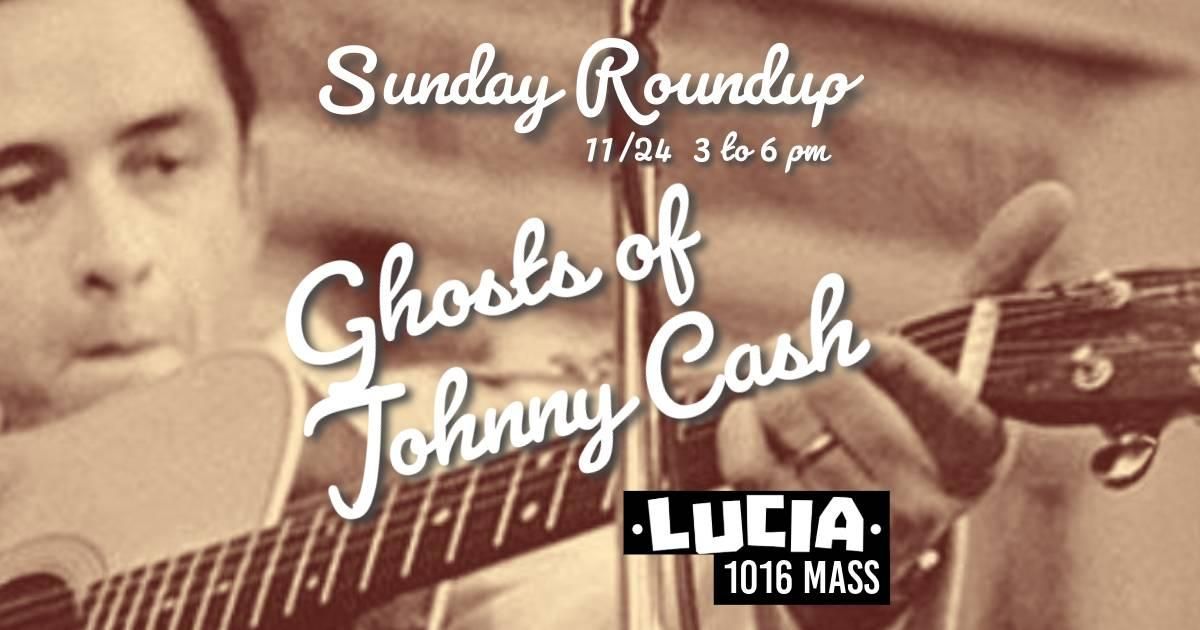 Ghosts of Johnny Cash - PreTurkey Day Sunday Roundup @ Lucia