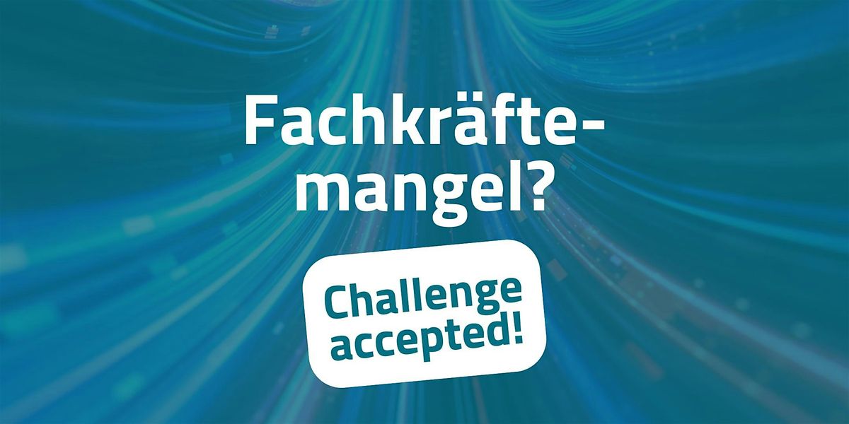 Fachkr\u00e4ftemangel? Challenge accepted!