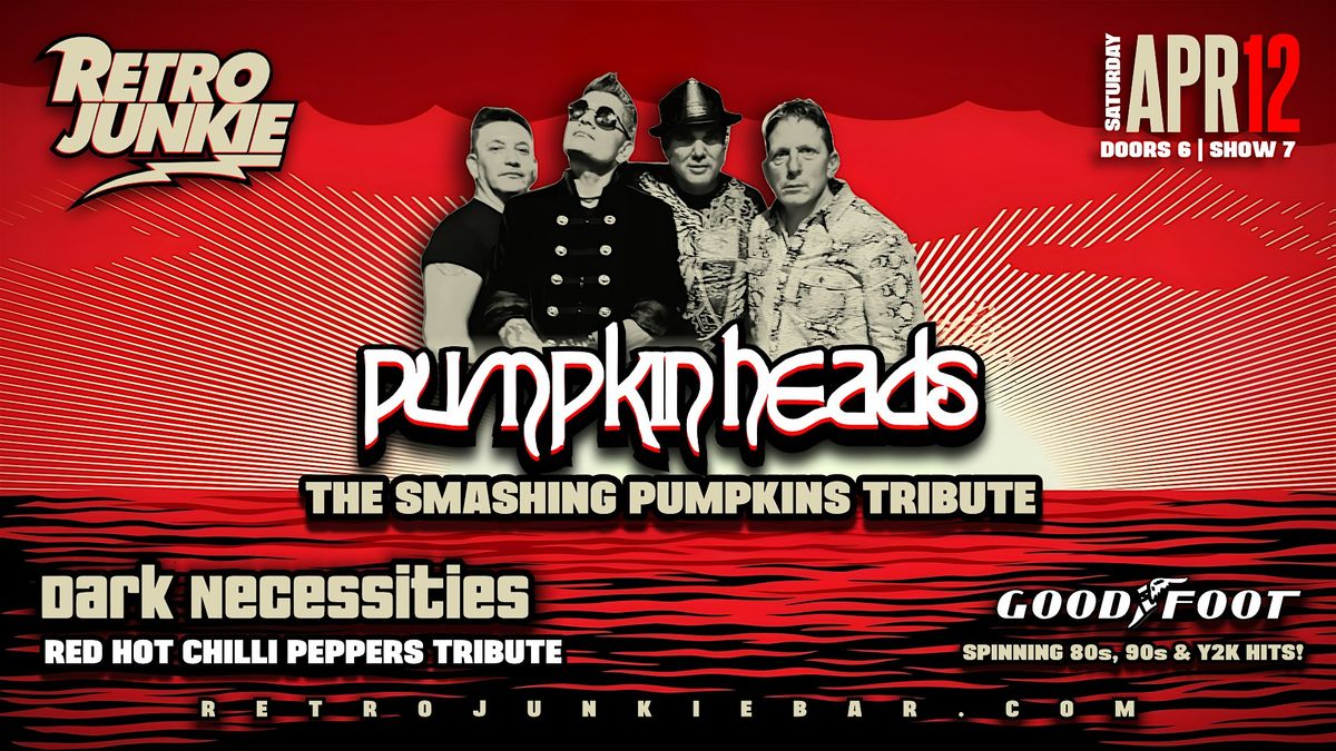 PUMPKIN HEADS (Smashing Pumpkins Tribute) + DARK NECESSITIES (RHCP Tribute)